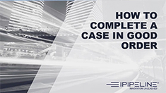 2 – How To Complete A Case In Good Order